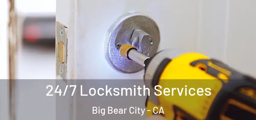  24/7 Locksmith Services Big Bear City - CA