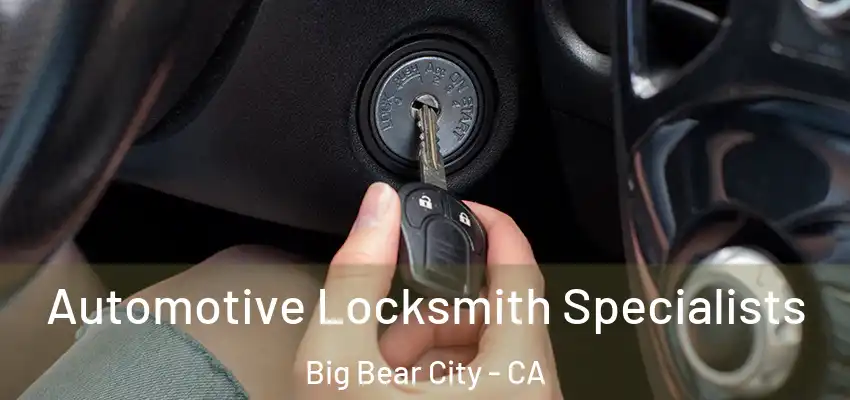  Automotive Locksmith Specialists Big Bear City - CA