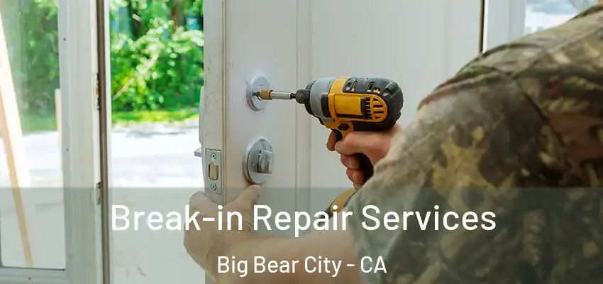  Break-in Repair Services Big Bear City - CA