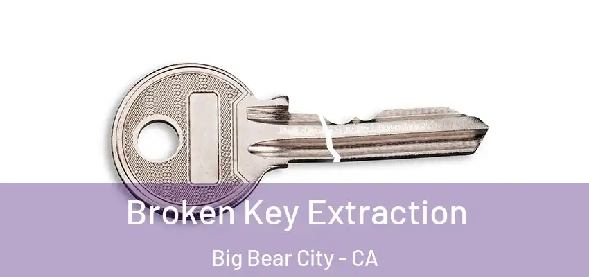  Broken Key Extraction Big Bear City - CA