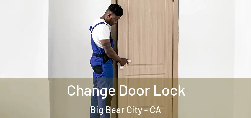 Change Door Lock Big Bear City - CA