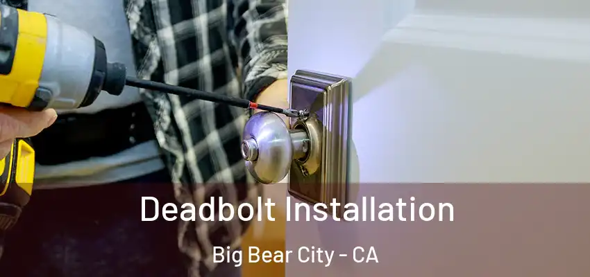  Deadbolt Installation Big Bear City - CA