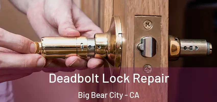  Deadbolt Lock Repair Big Bear City - CA