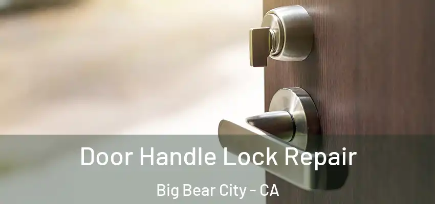  Door Handle Lock Repair Big Bear City - CA