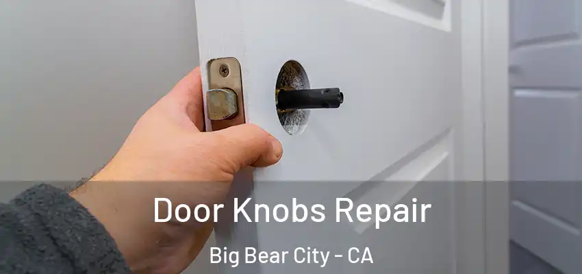  Door Knobs Repair Big Bear City - CA
