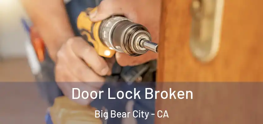  Door Lock Broken Big Bear City - CA