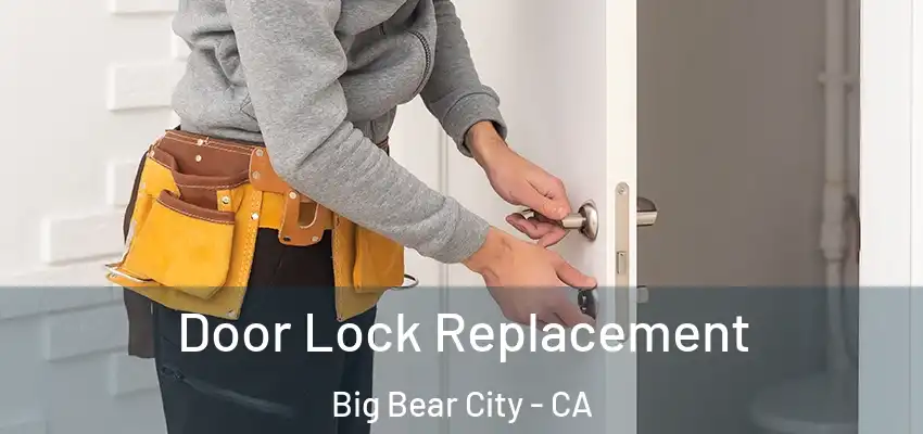  Door Lock Replacement Big Bear City - CA
