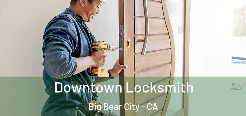  Downtown Locksmith Big Bear City - CA