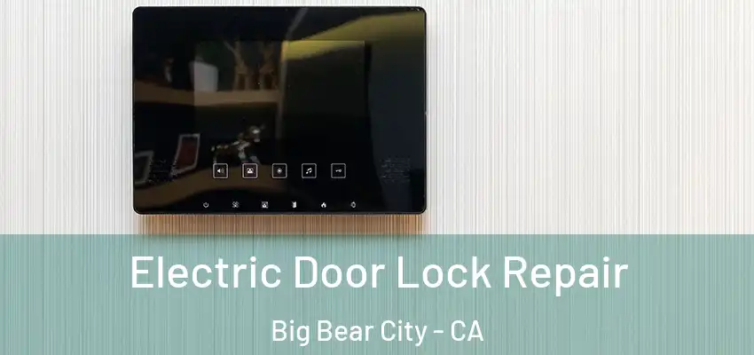  Electric Door Lock Repair Big Bear City - CA
