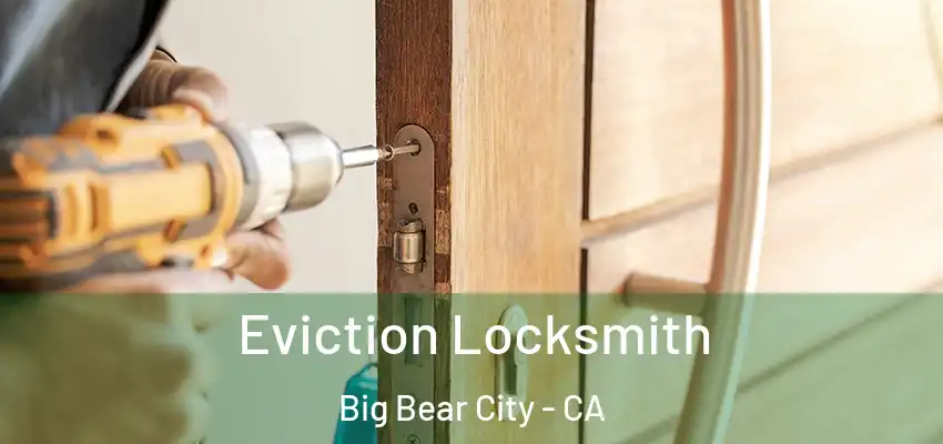  Eviction Locksmith Big Bear City - CA