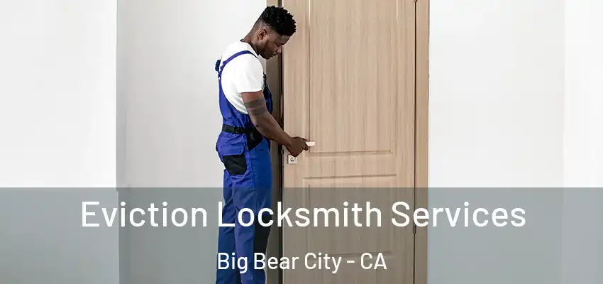  Eviction Locksmith Services Big Bear City - CA