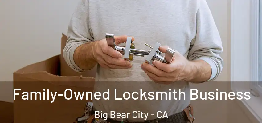  Family-Owned Locksmith Business Big Bear City - CA