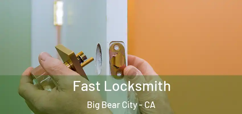  Fast Locksmith Big Bear City - CA