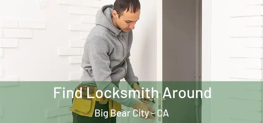  Find Locksmith Around Big Bear City - CA