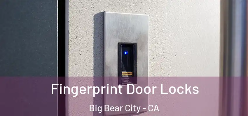  Fingerprint Door Locks Big Bear City - CA