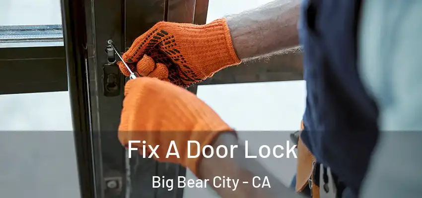  Fix A Door Lock Big Bear City - CA