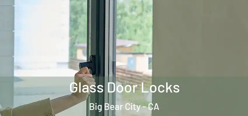  Glass Door Locks Big Bear City - CA