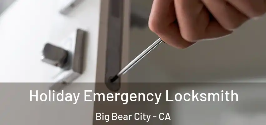  Holiday Emergency Locksmith Big Bear City - CA