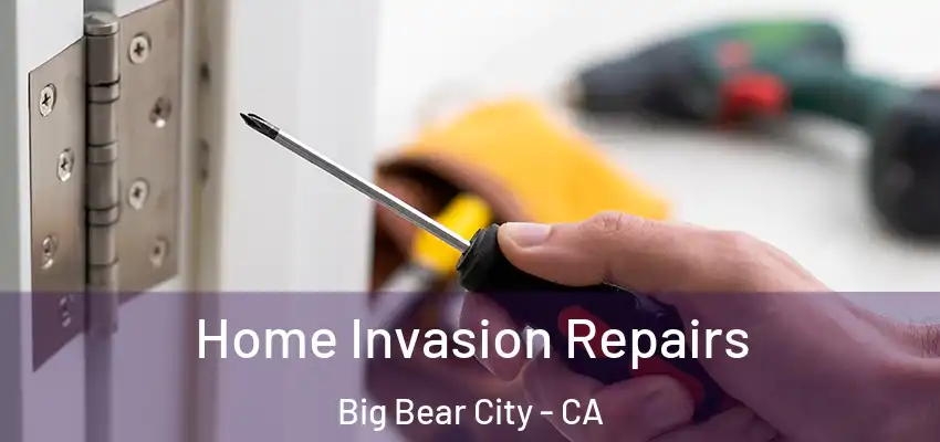  Home Invasion Repairs Big Bear City - CA