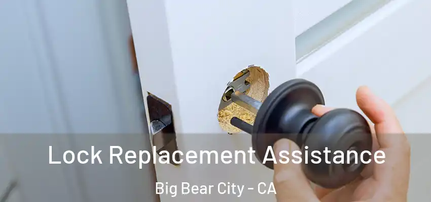  Lock Replacement Assistance Big Bear City - CA
