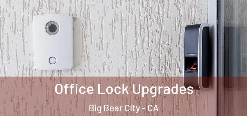  Office Lock Upgrades Big Bear City - CA