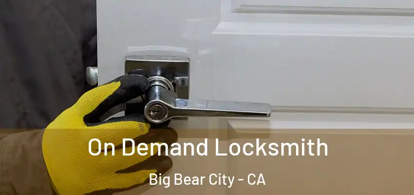  On Demand Locksmith Big Bear City - CA