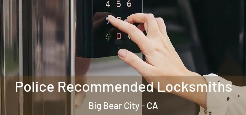  Police Recommended Locksmiths Big Bear City - CA