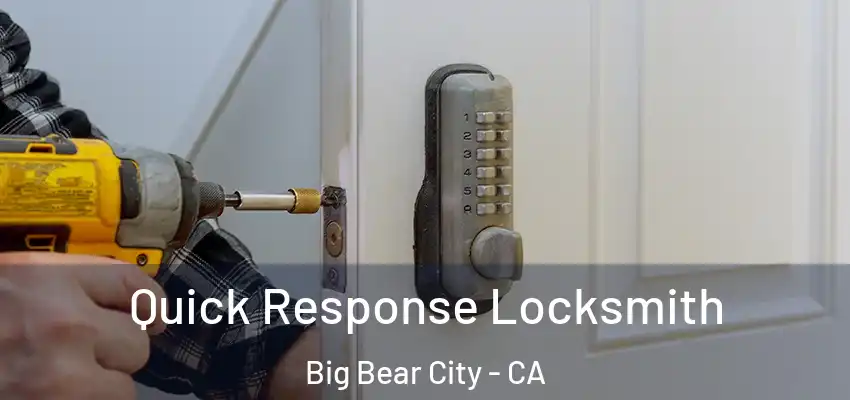  Quick Response Locksmith Big Bear City - CA