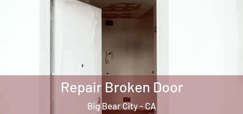 Repair Broken Door Big Bear City - CA