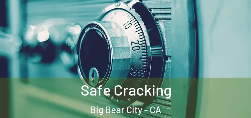 Safe Cracking Big Bear City - CA
