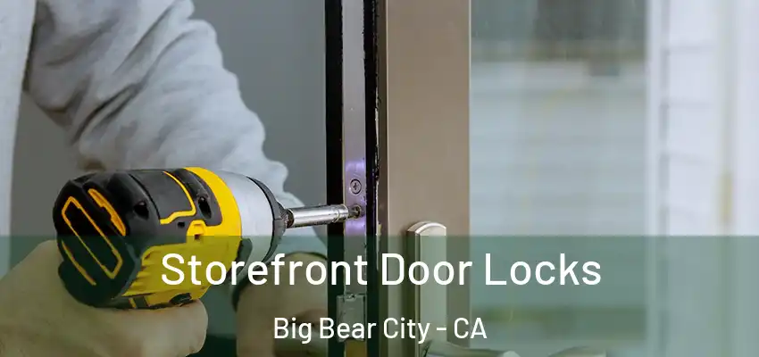  Storefront Door Locks Big Bear City - CA