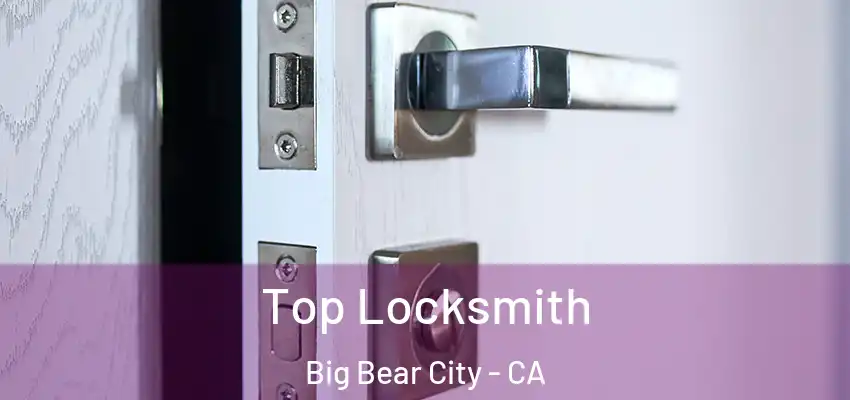  Top Locksmith Big Bear City - CA