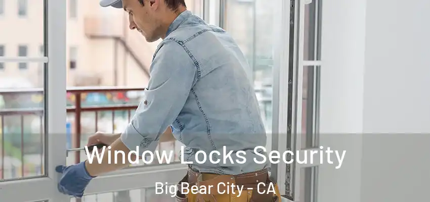  Window Locks Security Big Bear City - CA
